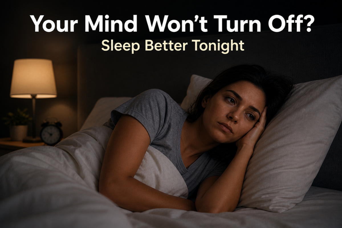 Your Mind Won’t Turn Off? How to Calm Your Thoughts and Sleep Better Naturally