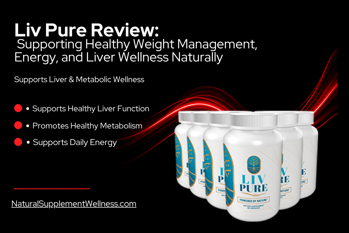 Liv Pure Review: Supporting Healthy Weight Management, Energy, and Liver Wellness Naturally