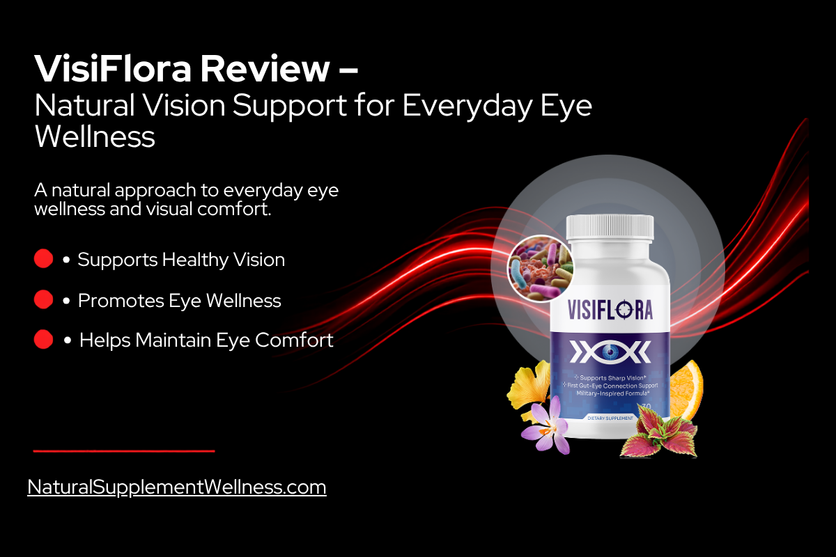 VisiFlora Review – Natural Vision Support for Everyday Eye Wellness