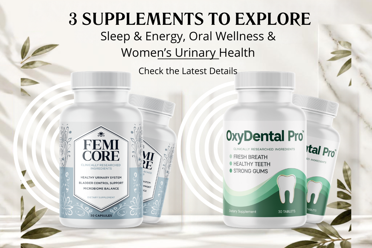 3 Supplements to Explore: Sleep & Energy, Oral Wellness & Women’s Urinary Health